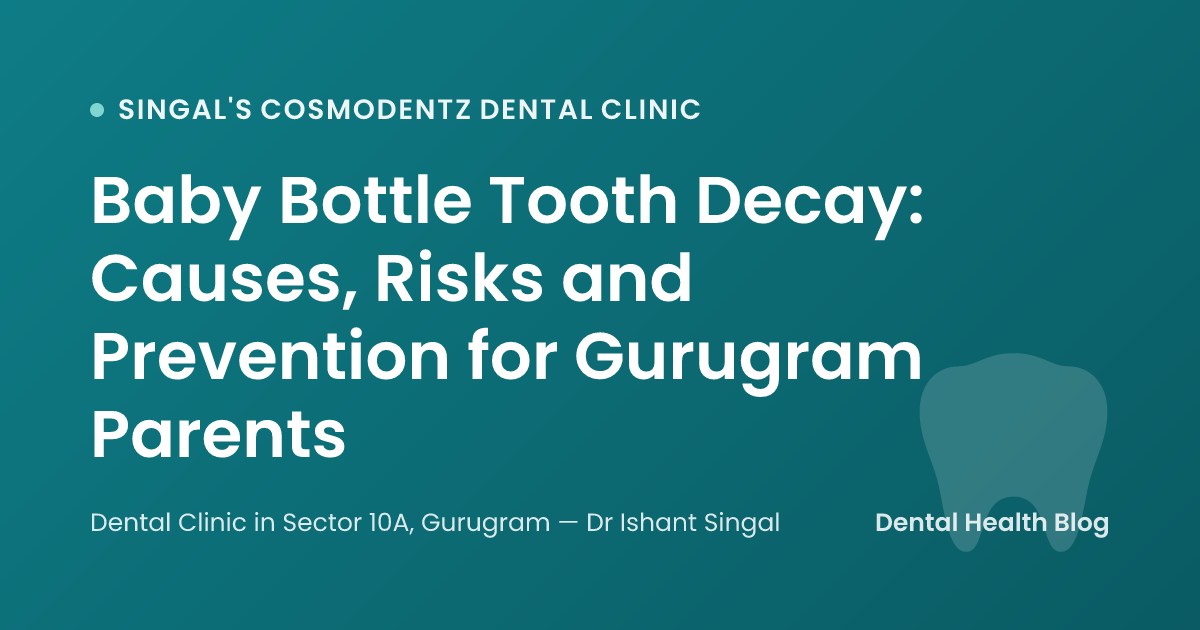 Baby Bottle Tooth Decay: Causes, Risks and Prevention for Gurugram Parents