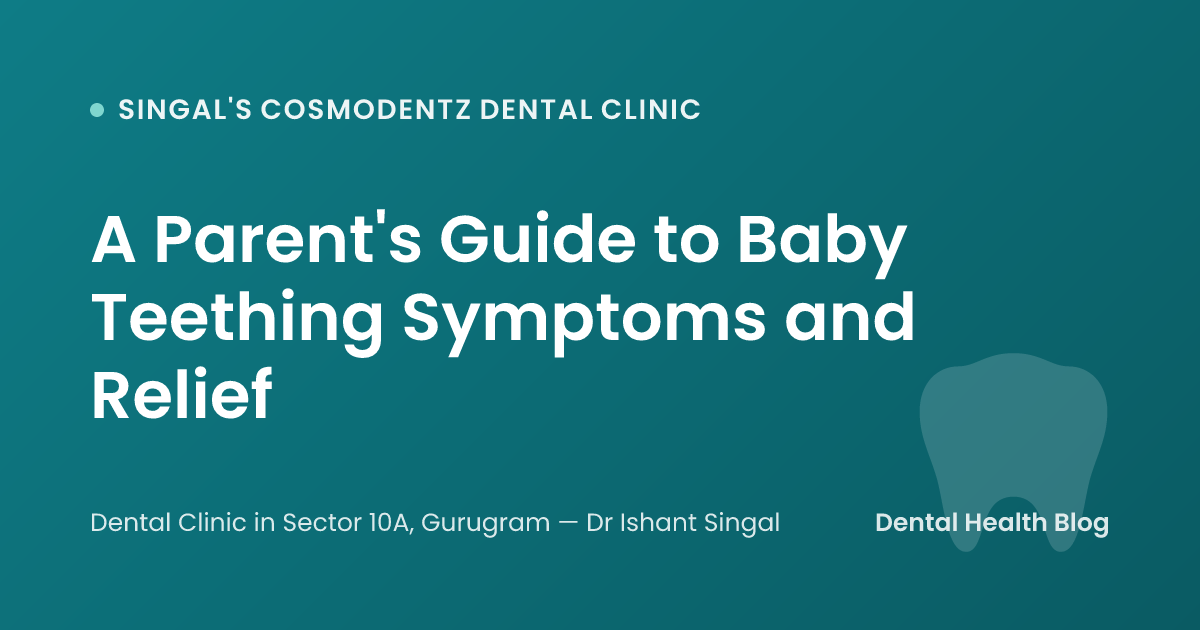 A Parent's Guide to Baby Teething Symptoms and Relief