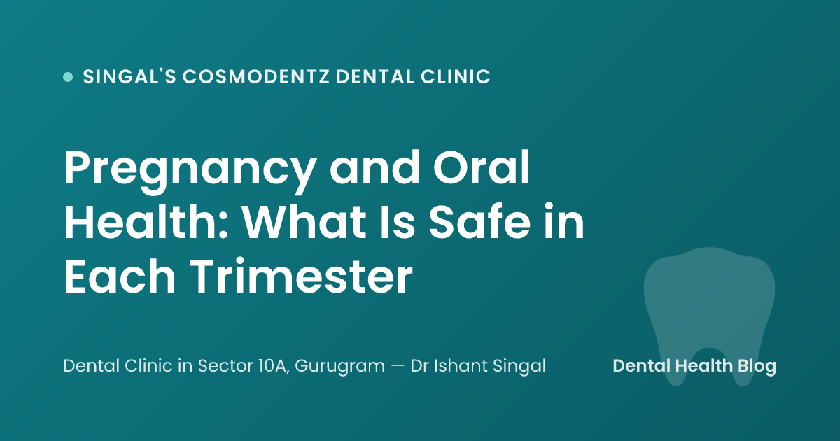 Pregnancy and Oral Health: What Is Safe in Each Trimester