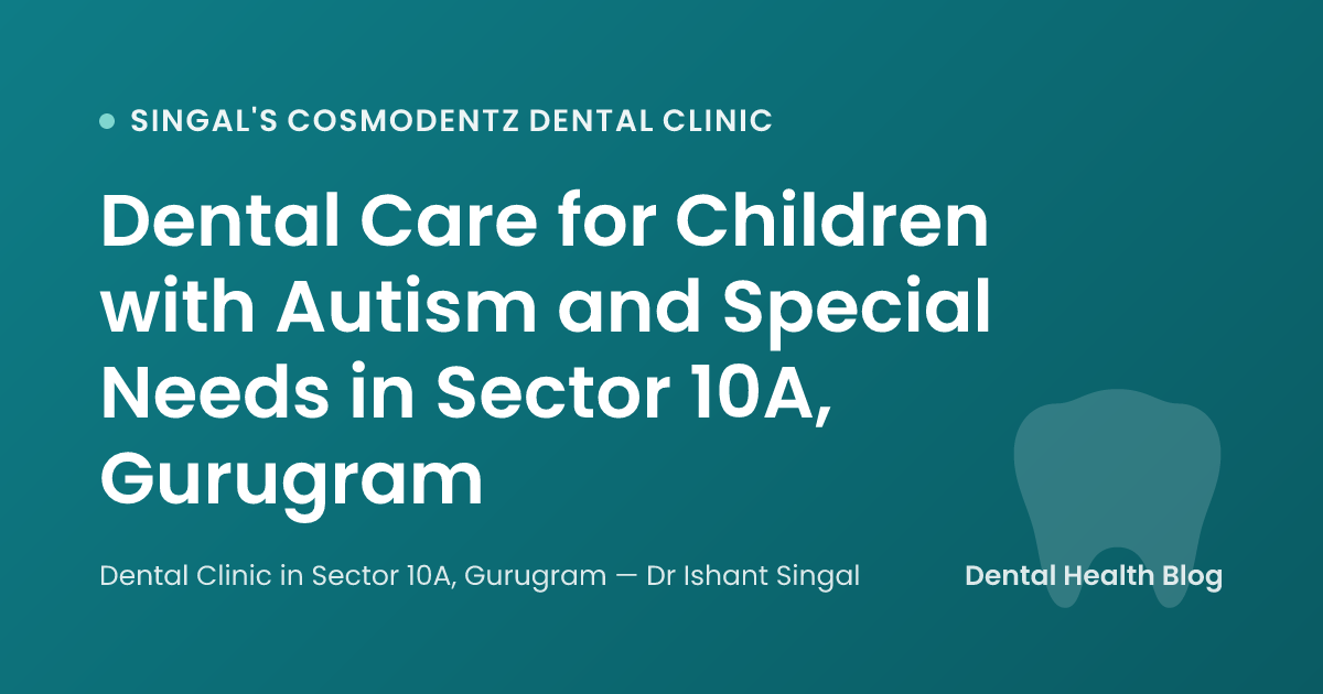 Dental Care for Children with Autism and Special Needs in Sector 10A, Gurugram