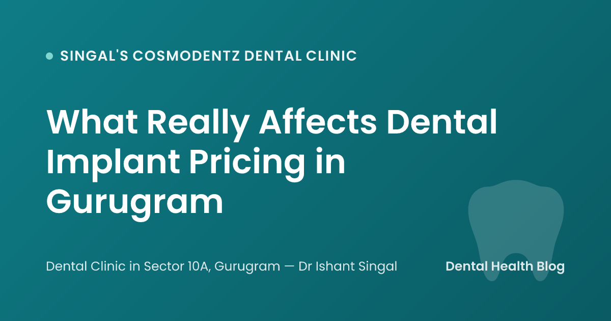 What Really Affects Dental Implant Pricing in Gurugram