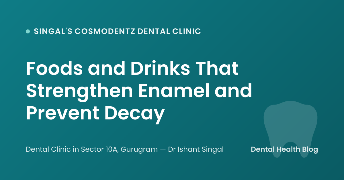 Foods and Drinks That Strengthen Enamel and Prevent Decay