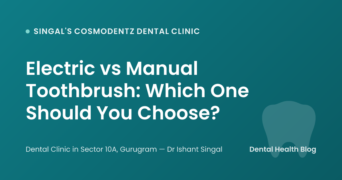 Electric vs Manual Toothbrush: Which One Should You Choose?
