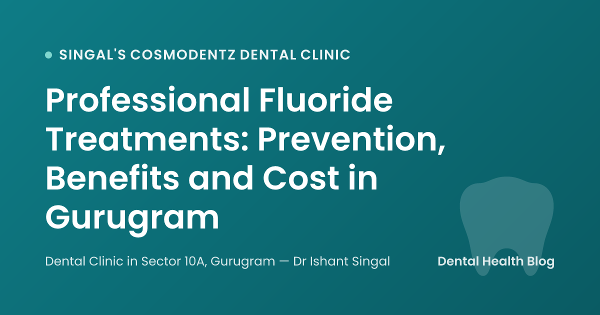 Professional Fluoride Treatments: Prevention, Benefits and Cost in Gurugram