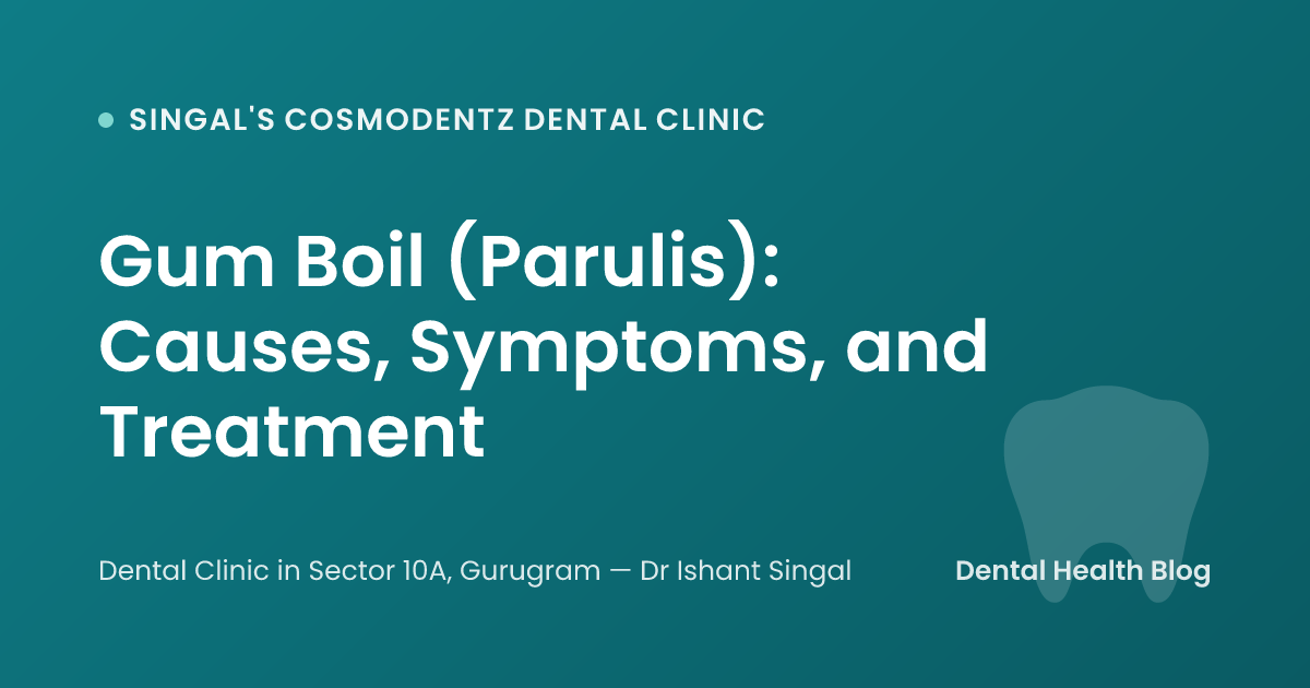 Gum Boil (Parulis): Causes, Symptoms, and Treatment