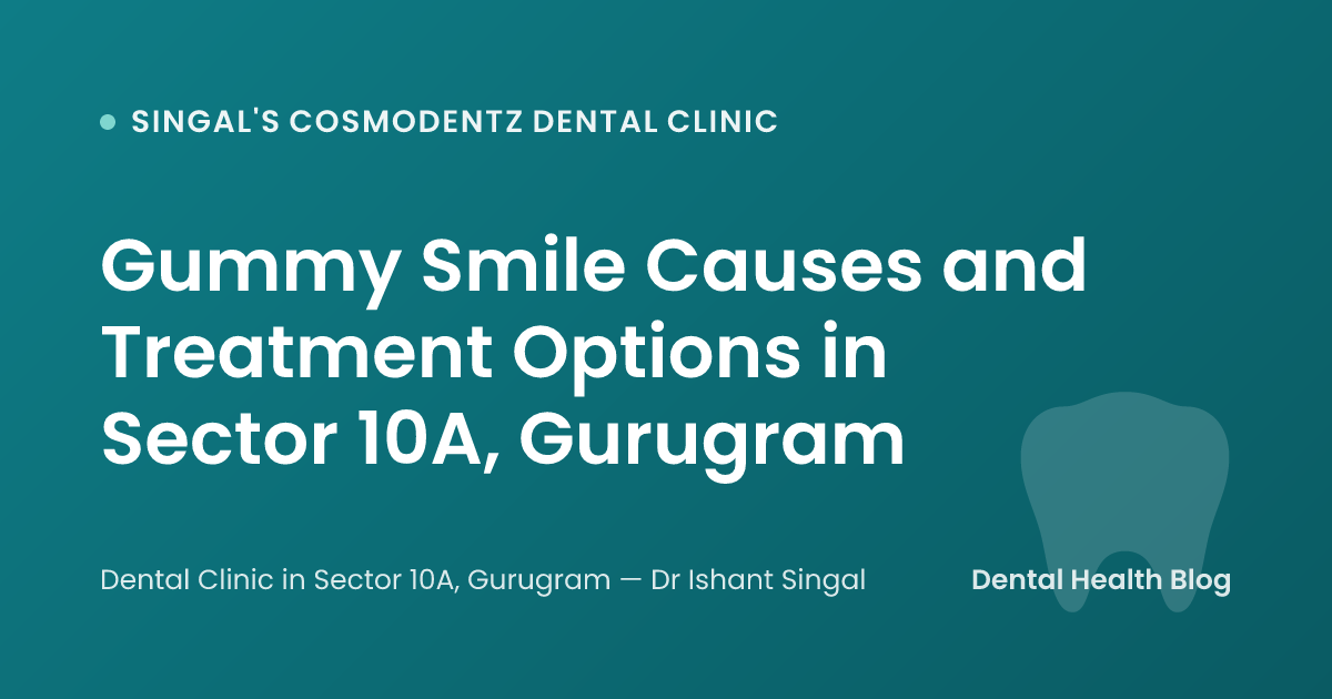 Gummy Smile Causes and Treatment Options in Sector 10A, Gurugram