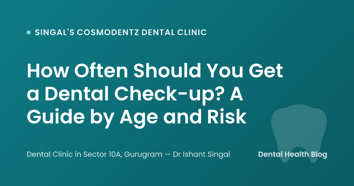 How Often Should You Get a Dental Check-up? A Guide by Age and Risk