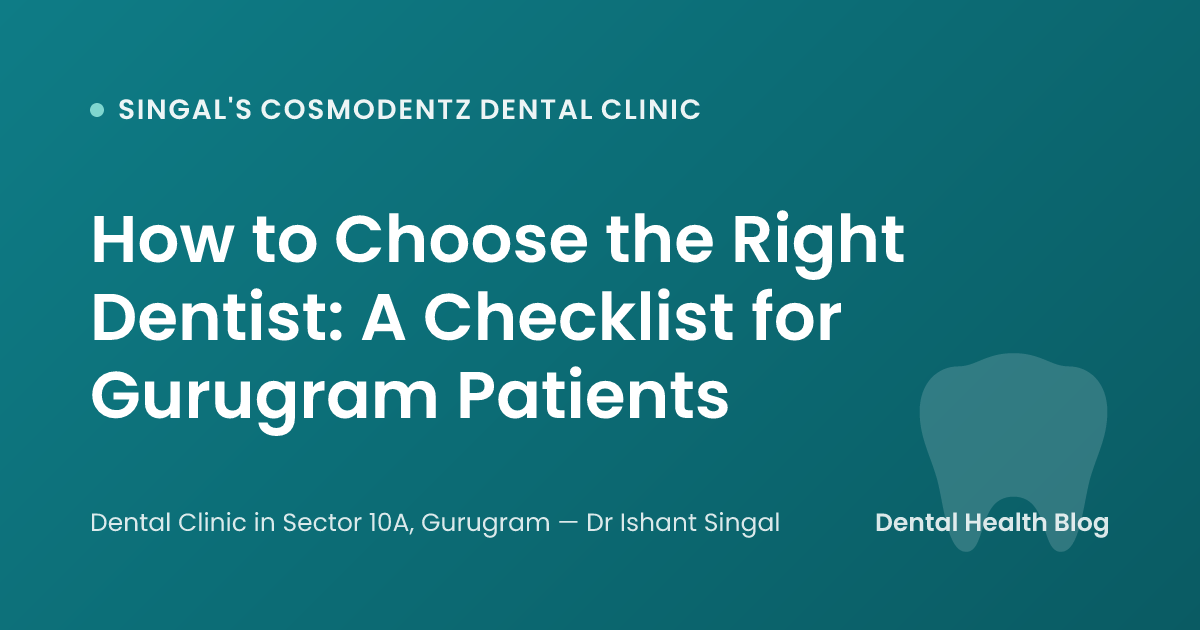 How to Choose the Right Dentist: A Checklist for Gurugram Patients