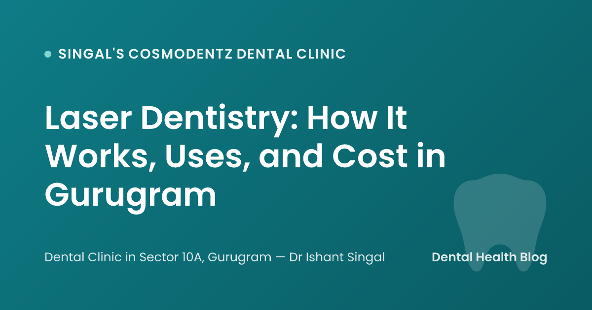 Laser Dentistry: How It Works, Uses, and Cost in Gurugram