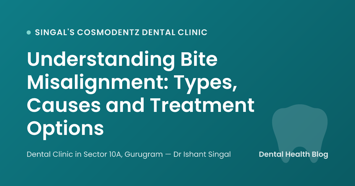 Understanding Bite Misalignment: Types, Causes and Treatment Options