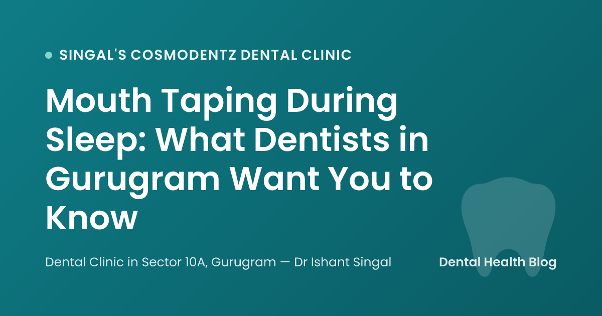 Mouth Taping During Sleep: What Dentists in Gurugram Want You to Know