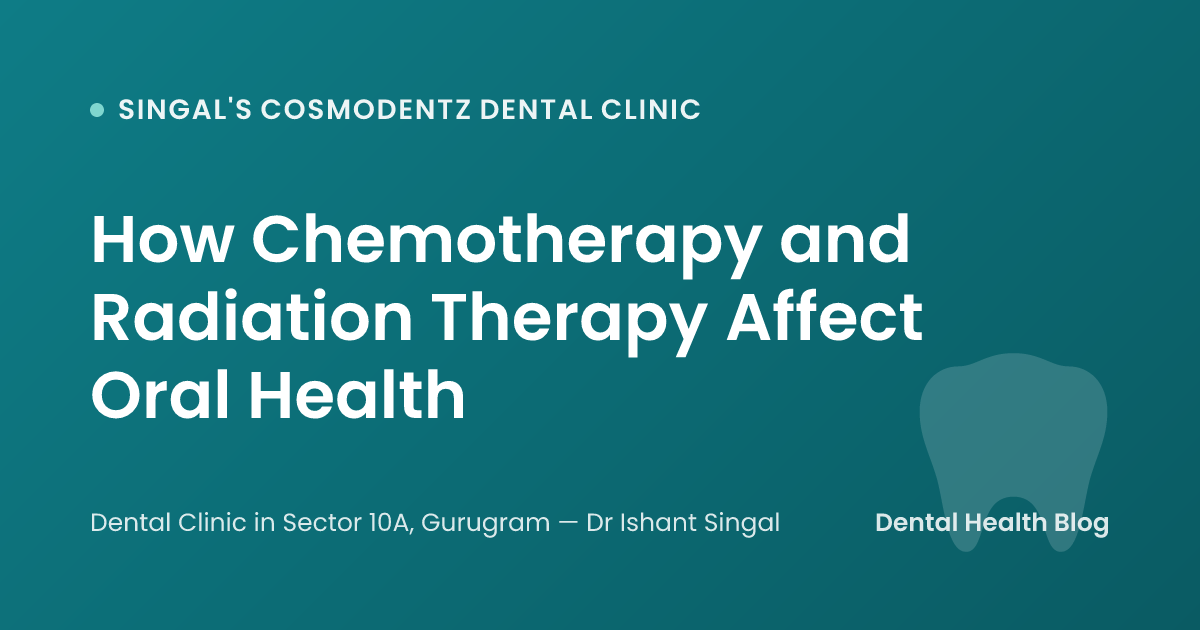 How Chemotherapy and Radiation Therapy Affect Oral Health