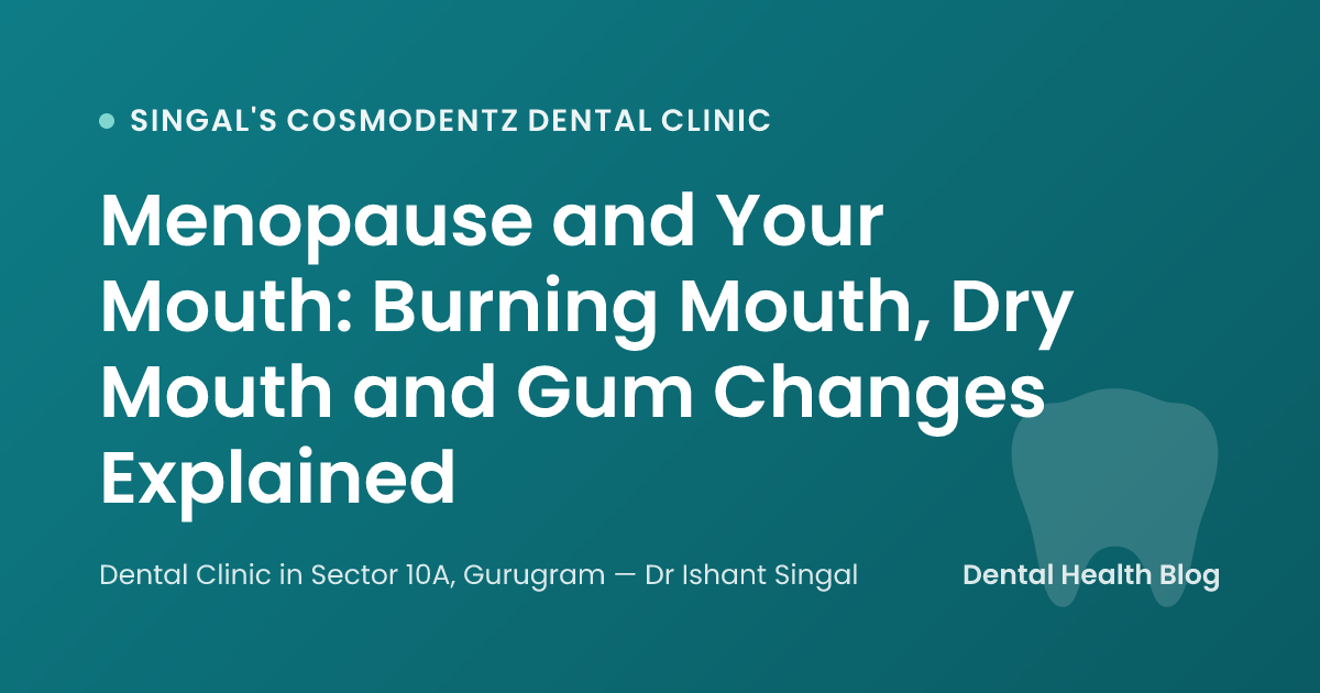 Menopause and Your Mouth: Burning Mouth, Dry Mouth and Gum Changes Explained