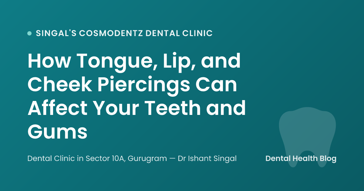How Tongue, Lip, and Cheek Piercings Can Affect Your Teeth and Gums