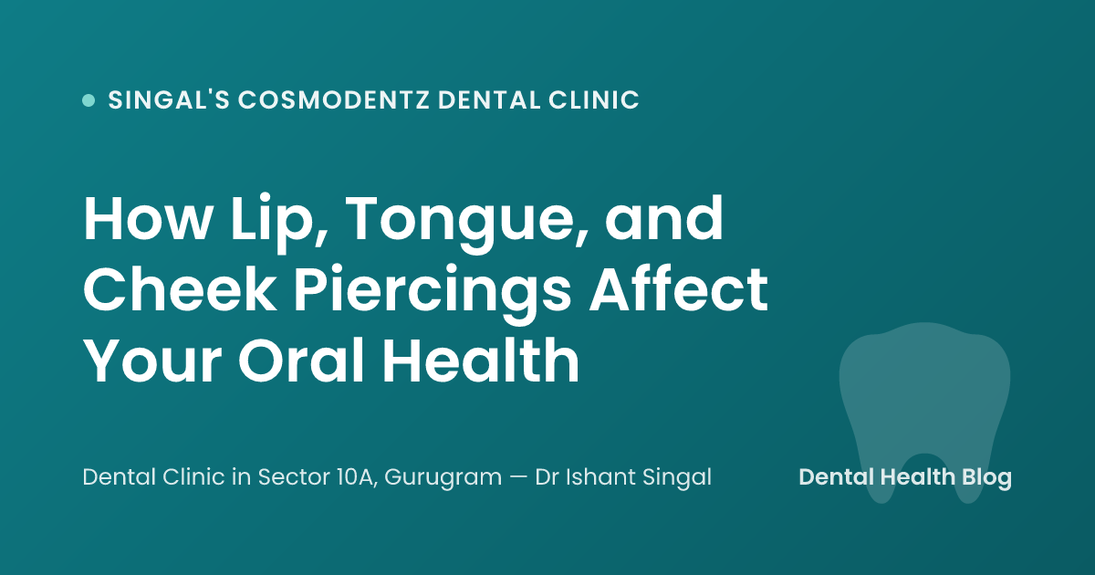 How Lip, Tongue, and Cheek Piercings Affect Your Oral Health