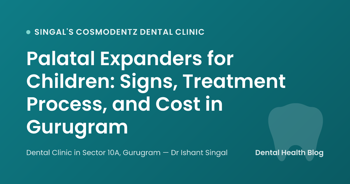 Palatal Expanders for Children: Signs, Treatment Process, and Cost in Gurugram