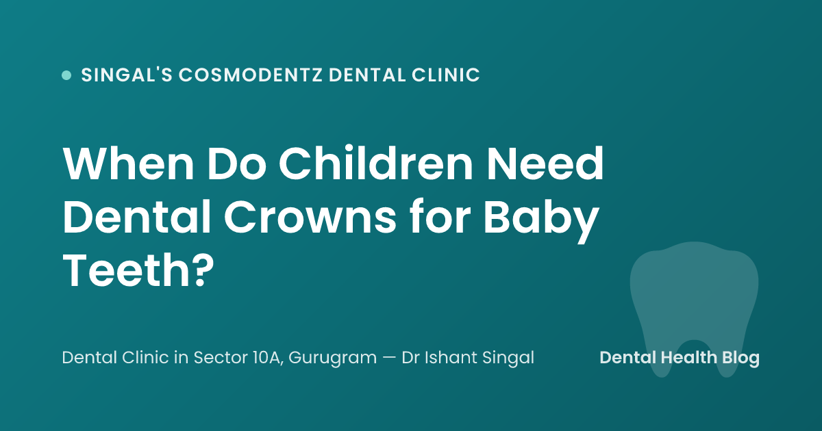 When Do Children Need Dental Crowns for Baby Teeth?