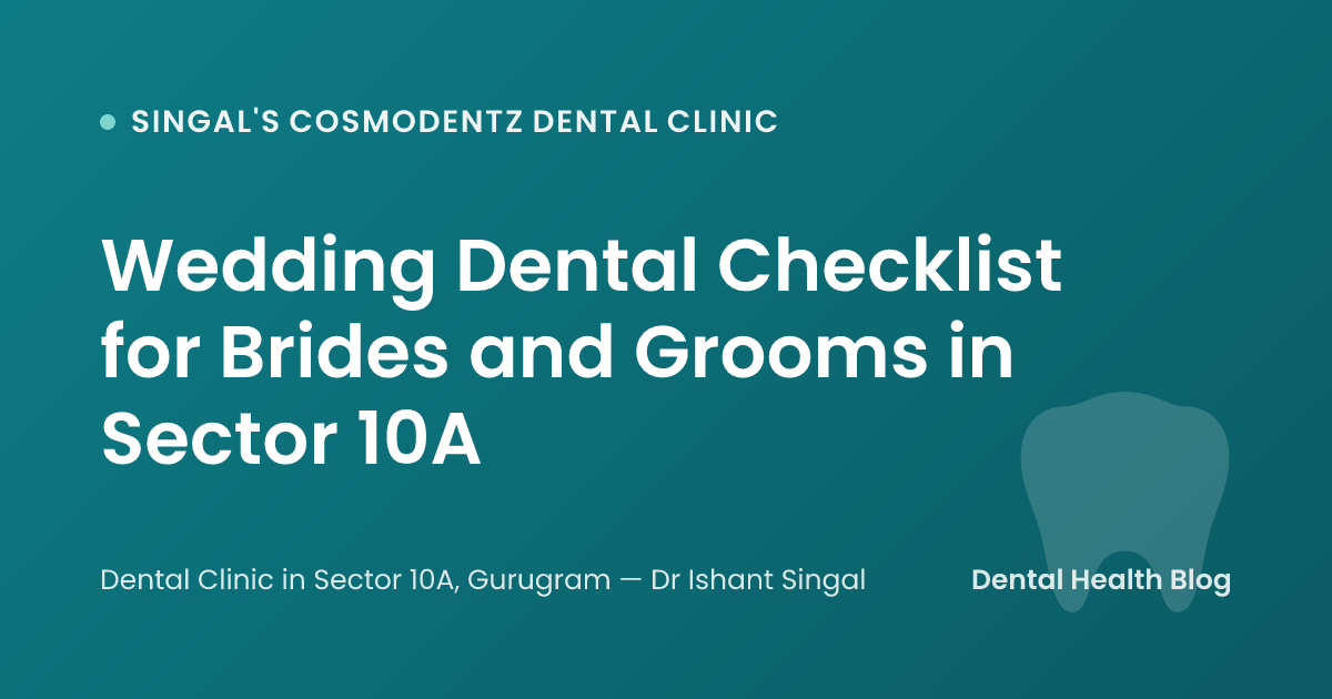 Wedding Dental Checklist for Brides and Grooms in Sector 10A