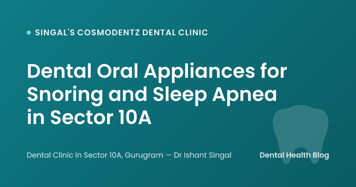 Dental Oral Appliances for Snoring and Sleep Apnea in Sector 10A