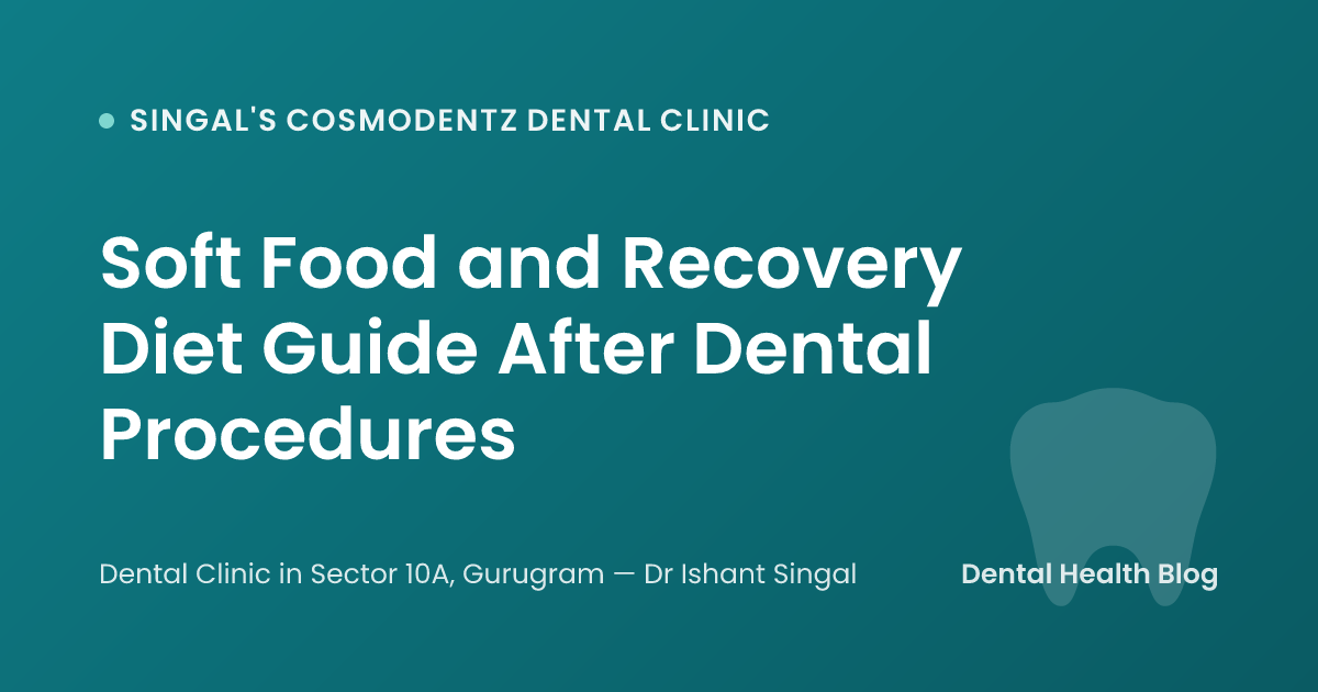Soft Food and Recovery Diet Guide After Dental Procedures