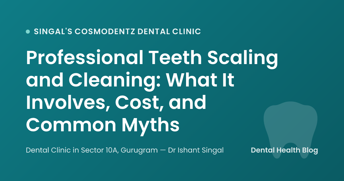 Professional Teeth Scaling and Cleaning: What It Involves, Cost, and Common Myths