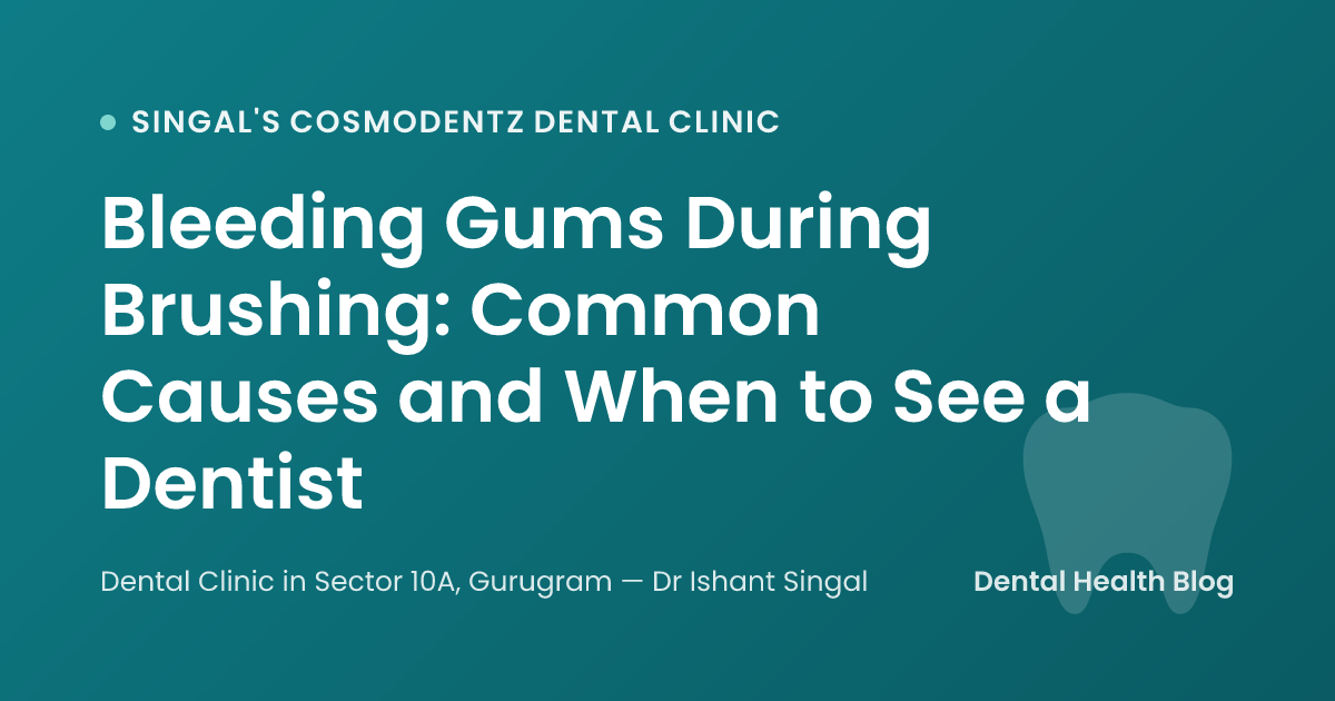 Bleeding Gums During Brushing: Common Causes and When to See a Dentist